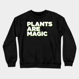 PLANTS ARE MAGIC Crewneck Sweatshirt